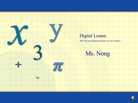 Ms. Nong Digital Lesson (Play the presentation and turn on your volume)