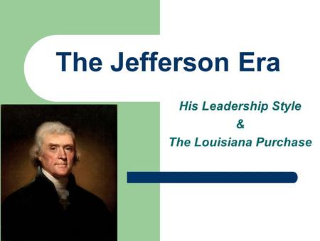 His Leadership Style & The Louisiana Purchase