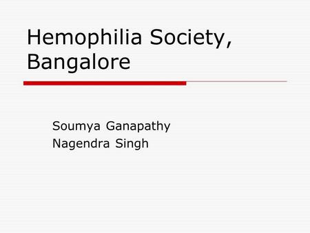 Hemophilia Society, Bangalore Soumya Ganapathy Nagendra Singh.