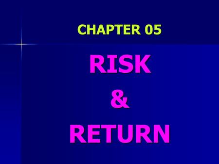 CHAPTER 05 RISK&RETURN. Formal Definition- RISK # The variability of returns from those that are expected. Or, # The chance that some unfavorable event.