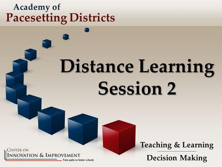 Distance Learning Session 2 Teaching & Learning Decision Making Academy of Pacesetting Districts.
