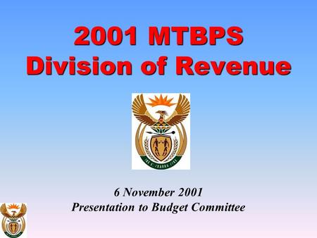 2001 MTBPS Division of Revenue 2001 MTBPS Division of Revenue 6 November 2001 Presentation to Budget Committee.