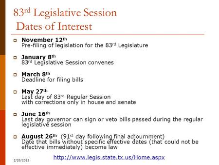83 rd Legislative Session Dates of Interest  November 12 th Pre-filing of legislation for the 83 rd Legislature  January 8 th 83 rd Legislative Session.