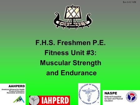 F.H.S. Freshmen P.E. Fitness Unit #3: Muscular Strength and Endurance Rev:8-02 SJH.
