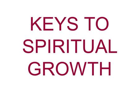 KEYS TO SPIRITUAL GROWTH. The Bible has a great amount of information on attitude. Proverbs 23:7 For as he thinks in his heart, so is he. Mark 7:21-23.