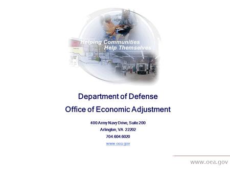Www.oea.gov Department of Defense Office of Economic Adjustment 400 Army Navy Drive, Suite 200 Arlington, VA 22202 704.604.6020 www.oea.gov.