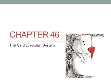 CHAPTER 46 The Cardiovascular System. We are talking about your heart Everyday your heart creates enough energy to drive a truck 20 miles Your heart beats.