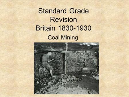 Standard Grade Revision Britain 1830-1930 Coal Mining.