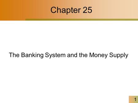 1 Chapter 25 The Banking System and the Money Supply.