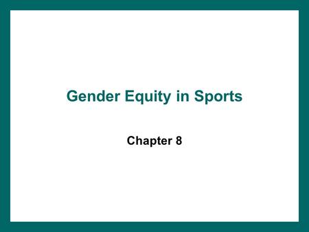 Gender Equity in Sports Chapter 8. Title IX of the Educational Amendments of 1972 “No person in the United States shall, on the basis of sex, be excluded.