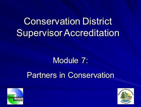 Module 7: Partners in Conservation Conservation District Supervisor Accreditation.