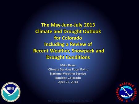 The May-June-July 2013 Climate and Drought Outlook for Colorado Including a Review of Recent Weather, Snowpack and Recent Weather, Snowpack and Drought.