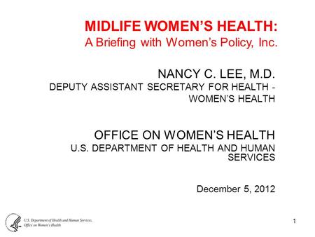 1 NANCY C. LEE, M.D. DEPUTY ASSISTANT SECRETARY FOR HEALTH - WOMEN’S HEALTH OFFICE ON WOMEN’S HEALTH U.S. DEPARTMENT OF HEALTH AND HUMAN SERVICES December.
