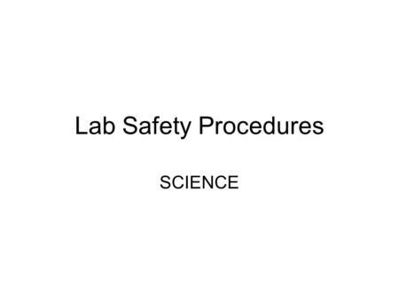 Lab Safety Procedures SCIENCE.