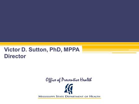 Office of Preventive Health Victor D. Sutton, PhD, MPPA Director.