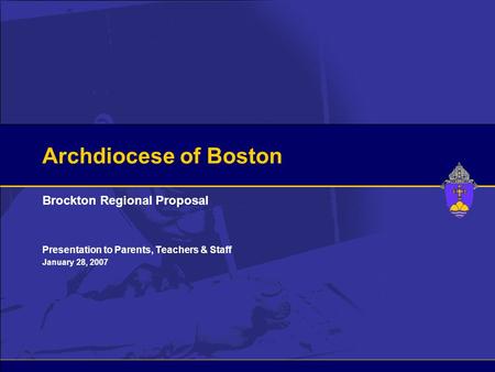 Archdiocese of Boston Brockton Regional Proposal Presentation to Parents, Teachers & Staff January 28, 2007.