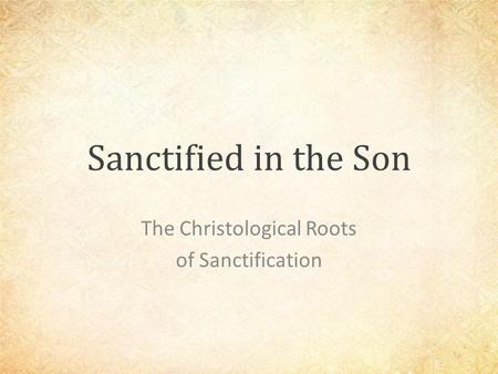 Sanctified in the Son The Christological Roots of Sanctification.
