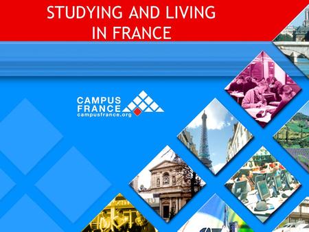 STUDYING AND LIVING IN FRANCE. CHOOSING A PROGRAM To help students to choose their programs, CampusFrance has an on-line catalogue : www.campusfrance.org.