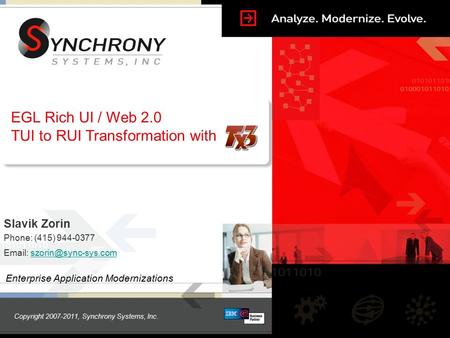 Copyright 2007-2011, Synchrony Systems, Inc. Enterprise Application Modernizations Slavik Zorin Phone: (415) 944-0377