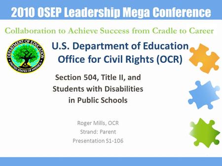 2010 OSEP Leadership Mega Conference Collaboration to Achieve Success from Cradle to Career U.S. Department of Education Office for Civil Rights (OCR)