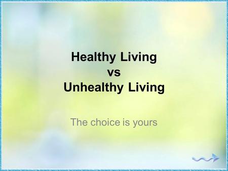Healthy Living vs Unhealthy Living The choice is yours.