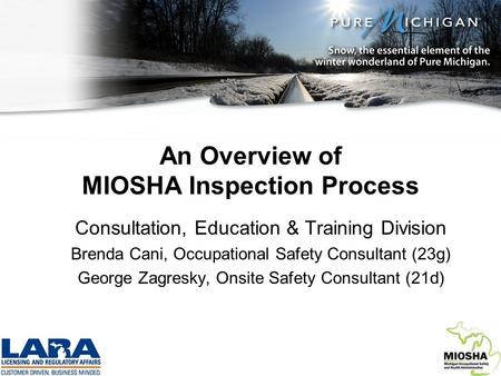 An Overview of MIOSHA Inspection Process Consultation, Education & Training Division Brenda Cani, Occupational Safety Consultant (23g) George Zagresky,