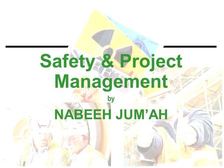 Safety & Project Management by NABEEH JUM’AH. Eye on Safety  Proactive  Reactive.