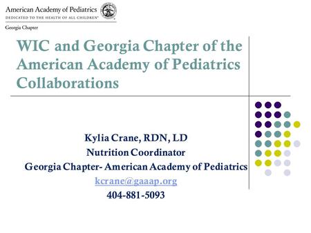 Kylia Crane, RDN, LD Nutrition Coordinator Georgia Chapter- American Academy of Pediatrics 404-881-5093 WIC and Georgia Chapter of the.