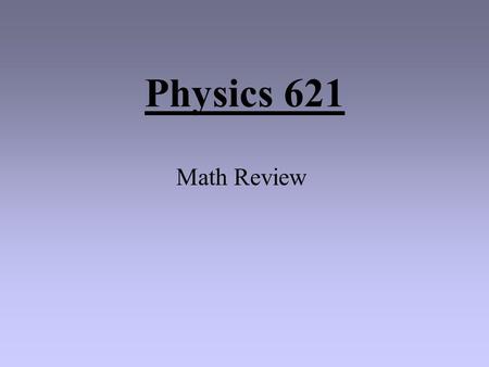 Physics 621 Math Review SCIENTIFIC NOTATION Scientific Notation is based on exponential notation (where decimal places are expressed as a power of 10).