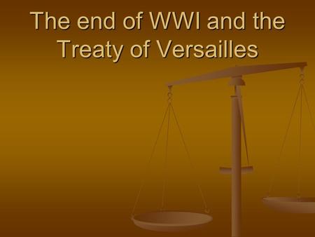 The end of WWI and the Treaty of Versailles Costs of the War.
