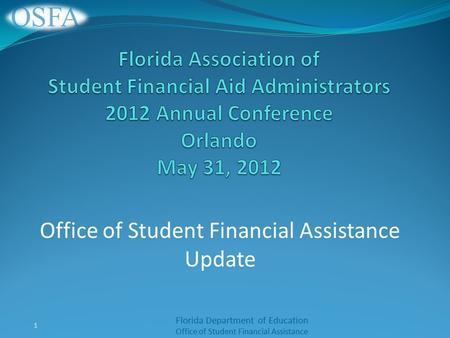 Florida Department of Education Office of Student Financial Assistance Office of Student Financial Assistance Update 1.