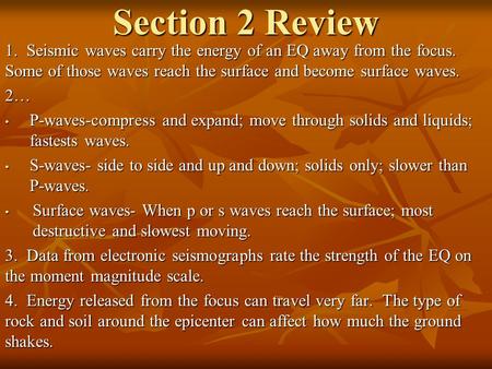 Section 2 Review 1. Seismic waves carry the energy of an EQ away from the focus. Some of those waves reach the surface and become surface waves. 2… P-waves-compress.