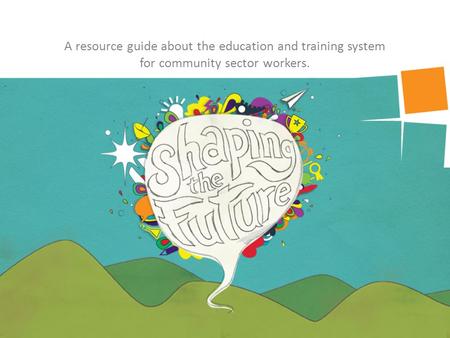 A resource guide about the education and training system for community sector workers.