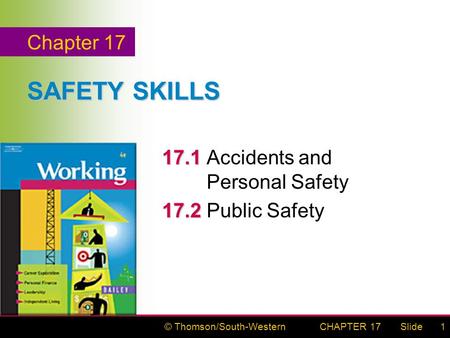 © Thomson/South-WesternSlideCHAPTER 171 SAFETY SKILLS 17.1 17.1 Accidents and Personal Safety 17.2 17.2 Public Safety Chapter 17.