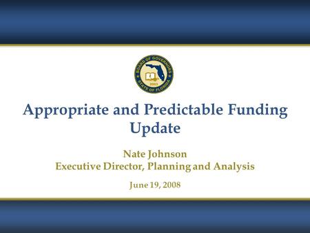 Appropriate and Predictable Funding Update Nate Johnson Executive Director, Planning and Analysis June 19, 2008.
