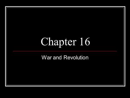 Chapter 16 War and Revolution.