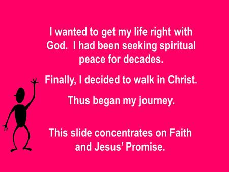 Finally, I decided to walk in Christ. Thus began my journey.