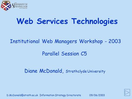 Strategy Directorate Web Services Technologies Diane McDonald, Strathclyde University Institutional Web Managers.