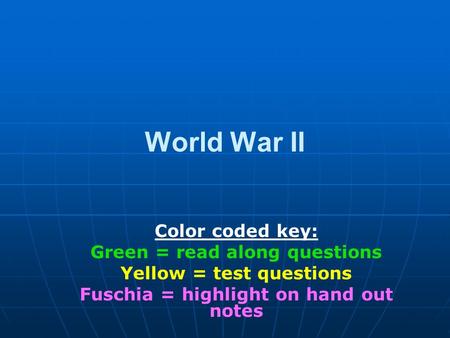 World War II Color coded key: Green = read along questions