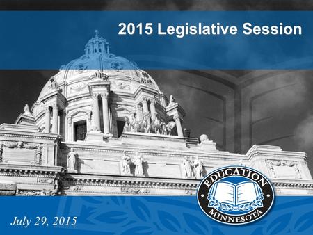2015 Legislative Session July 29, 2015. 2015 LEGISLATIVE SESSION January 6 – Session began February 27 - forecast released = $2 billion surplus April.