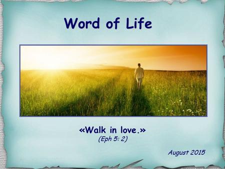 Word of Life August 2015 «Walk in love.» (Eph 5: 2)