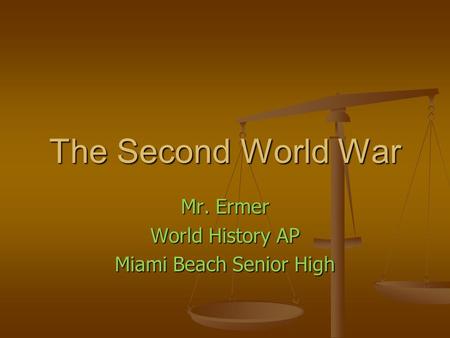 The Second World War Mr. Ermer World History AP Miami Beach Senior High.