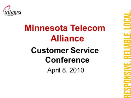 Minnesota Telecom Alliance Customer Service Conference April 8, 2010.