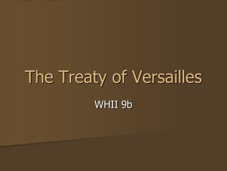 The Treaty of Versailles WHII 9b. Peace In July 1918, the Allies started winning more victories and gaining more ground from Germany. In July 1918, the.