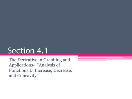Section 4.1 The Derivative in Graphing and Applications- “Analysis of Functions I: Increase, Decrease, and Concavity”
