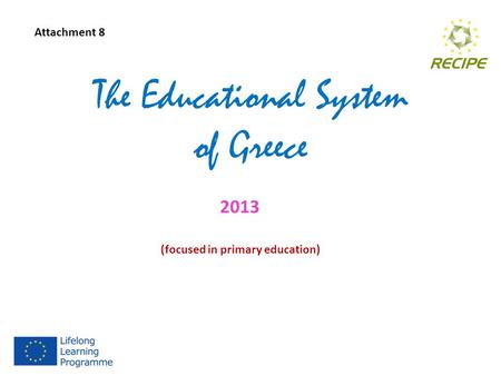 The Educational System of Greece 2013 (focused in primary education) Attachment 8.