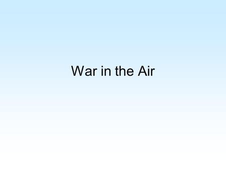 War in the Air. Conditions of Aerial Combat On the Western Front, the British and French air force outnumbered the Germans during World War One. Together.
