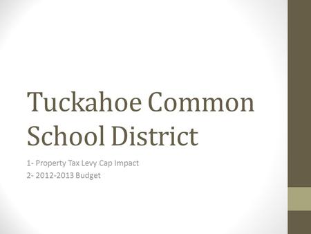 Tuckahoe Common School District 1- Property Tax Levy Cap Impact 2- 2012-2013 Budget.
