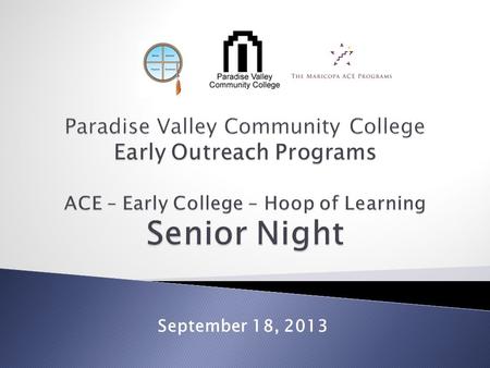 September 18, 2013.  6:30 – 7:40 pm ◦ Introductions and Overview ◦ Senior Time Line and FAQs ◦ PVCC Academic Advising ◦ PVCC Honors ◦ PVCC Financial.