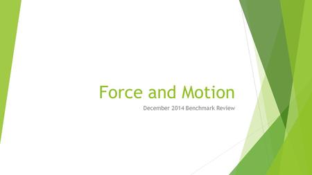 Force and Motion December 2014 Benchmark Review. Formula Triangle F=ma F=ma m=F/a a=F/m Use your finger to cover the value you are looking for. If the.